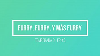 Furry, Furry, y más Furry - T3 - EP #5