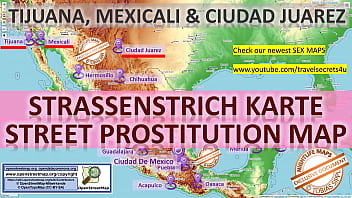 Tijuana, Mexicali, Ciudad Juarez Sex Map, Street Map, Massage Parlours, Brothels, Whores, Callgirls, Bordell, Freelancer, Streetworker, Prostitutes, Facial, Threesome, Anal, Big Tits, Tiny Boobs, Titfuck, DP, Fisting, Milf, Deepthroat